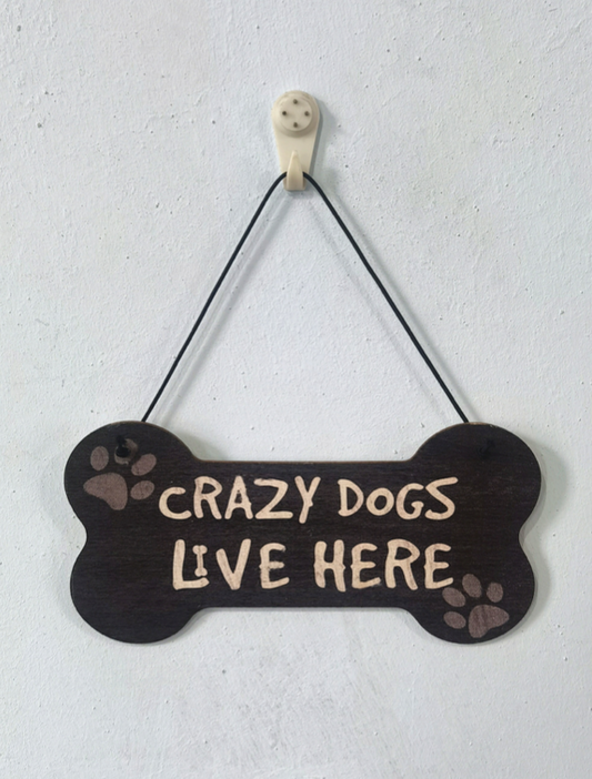 Crazy Dogs Live Here   ~    Dog  Wooden Sign